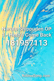Naruto Shippuden Op 1 Hero S Come Back Roblox Id Roblox Music Codes In 2020 Minions Banana Song Roblox Songs