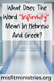 What Does The Word Infirmity Mean In Hebrew And Greek In 2020 Healing Scriptures Words Greek