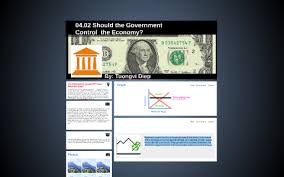 04 02 Should The Government Control The Economy By Tuongvi Diep