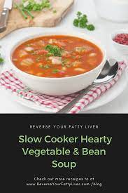 Reverse Your Fatty Liver Slow Cooker Hearty Vegetable And Bean Soup Reverse Your Fatty Liver Recipes Recipe Liver Recipes Fatty Liver Diet Recipes Recipes