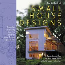 Please contact us if you know of any other resources that should be added to this list. Big Book Of Small House Designs 75 Award Winning Plans For Your Dream House All 1 250 Square Feet Or Less By Don Metz