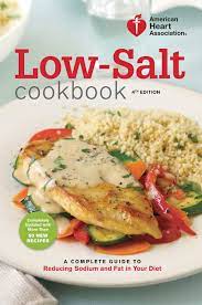 American Heart Association Low Salt Cookbook 4th Edition A Complete Guide To Reducing Sodium And Fat In Your Diet American Heart Association 9780307589781 Books Amazon Ca