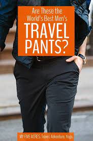The Best Men S Travel Pants For Your Next Adventure Best Travel Pants Travel Pants Mens Travel