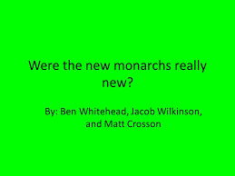 He has been working on films with aardman animations since 2005. Were The New Monarchs Really New By Ben Whitehead Jacob Wilkinson And Matt Crosson Ppt Download