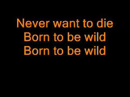 Born to be wild book. Steppenwolf Born To Be Wild Lyrics Youtube