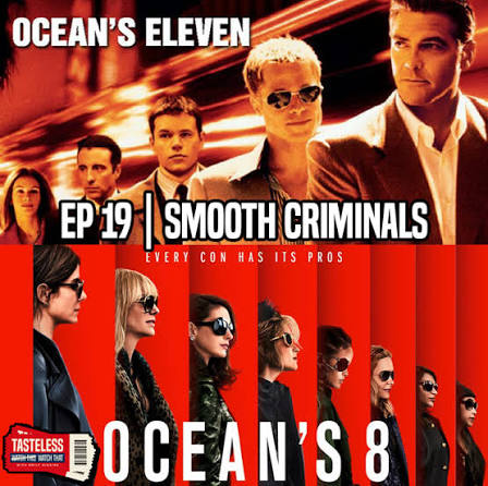 Smooth Criminals: Ocean's Eleven vs Ocean's 8 — Movie Podcast | Tasteless