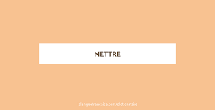 Mettre Definition De Mettre Dictionnaire La Langue Francaise