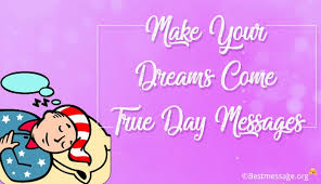 Or on the other hand to travel to an outing someplace on. Make Your Dreams Come True Day Messages Quotes January 13