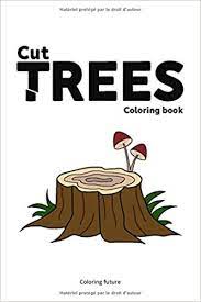 Discover these trees coloring pages. Cut Trees Coloring Book Trees Coloring Book Forest Coloring Coloring Pages Adult Coloring Book Coloring Book 2050 French Edition Future Coloring 9798664698879 Amazon Com Books