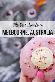 The Best Doughnuts In Melbourne In 2020 Foodie Travel Melbourne Travel Food