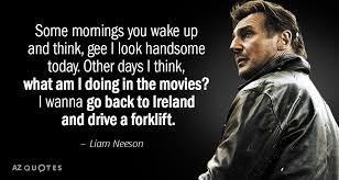 He was raised in a catholic household. Top 25 Quotes By Liam Neeson Of 120 A Z Quotes