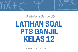 Berikan tanda silang x pada jawaban yang benar. Latihan Pts Matematika Wajib Kelas 12 Semester Ganjil Paket 1 Madematika