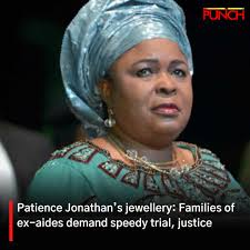 Families of some domestic workers of former First Lady, Patience Jonathan,  currently held at the Okaka Custodial Centre in Bayelsa State, have called  for the speedy trial of the detainees ahead of
