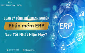REVIEW PHẦN MỀM KẾ TOÁN, TÀI CHÍNH FTS ERP- PHẦN MỀM QUẢN LÝ DOANH NGHIỆP  TOÀN DIỆN