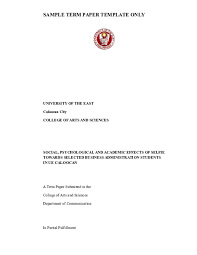It is a written assignment, which a student needs to complete at the end of the semester to show the skills such samples greatly contribute to the final results and simplify student's life in a blink of an eye. Doc Sample Term Paper Template Only University Of The East Caloocan City College Of Arts And Sciences Social Psychological And Academic Effects Of Selfie Towards Selected Business Administration Students In Ue Caloocan