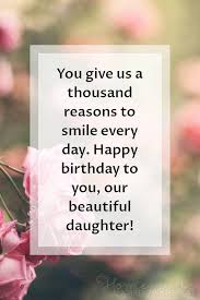 Watching you grow up is one of the most adorable things in our lives. 100 Happy Birthday Daughter Wishes Quotes For 2021