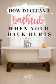 how to clean a tub with a bad back