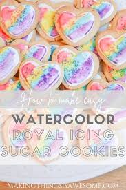 How To Make Easy Watercolor Royal Icing Sugar Cookies Making Things Is Awesome Recipe Watercolor Cookies Easy Royal Icing Recipe Royal Icing Sugar