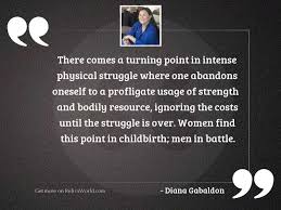 Start studying turning point quotes. There Comes A Turning Point Inspirational Quote By Diana Gabaldon