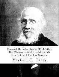 Amazon.com: Reverend Dr. John Duncan (1813-1902): The Minister of Abdie  Parish and the Father of the Church of Scotland eBook : Tracy, Michael T.:  Kindle Store