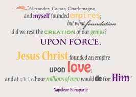 Jesus christ to the roman world, muhammad to the old. Napoleon Quotes On Jesus Quotesgram