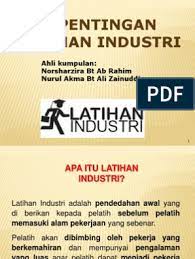 Disamping itu, latihan industri ini juga dapat membentuk keyakinan diri untuk menghadapi alaf baru dimana pada masa hadapan kita akan menghadapi banyak cabaran dan halangan. Kepentingan Latihan Industri