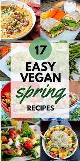 17 Delicious Vegan Spring Recipes Clean Green Simple Spring Recipes Spring Recipes Dinner Vegetarian Recipes