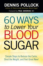 The blood sugar solution community. Amazon Com 60 Ways To Lower Your Blood Sugar Simple Steps To Reduce The Carbs Shed The Weight And Feel Great Now Ebook Pollock Dennis Saneman Paul Kindle Store