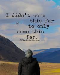 Didn T Come This Far To Only Come This Far I Didn T Come This Far To Only Come This Far Quotes Sayings Proverbs Thoughtoftheday Quoteoftheday Motivation Motivational Quotes Motivation Life Quotes
