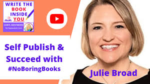 Julie Broad: Self-Publish and Succeed with #NoBoringBooks as an Author