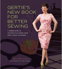 Gertie's New Book for Better Sewing: A Modern Guide to Couture-Style Sewing  Using Basic Vintage Techniques (Gertie's Sewing): Hirsch, Gretchen, Park,  Sun Young: 9781584799917: Amazon.com: Books