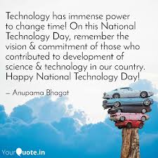 Luckily, with nearly 25 holidays throughout the year related to technology, there are ample opportunities to recognize the benefits we. Technology Has Immense Po Quotes Writings By Anupama Bhagat Yourquote