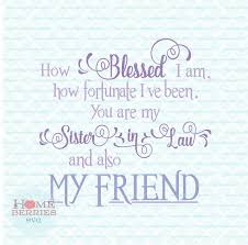 Happy Birthday Letter For Sister In Law How Blessed I Am How Fortunate I Ve Been You Are My Etsy Sister In Law Quotes Law Quotes My Friend Quotes