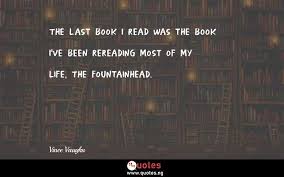 Enjoy our fountainhead quotes collection by famous authors and psychologists. The Last Book I Read Was The Book I Ve Been Rereading Most Of My Life The Fountainhead Vince Vaughn Quotes Sayings Quotes Nigeria