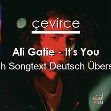 I see the look in your eyes i know you're hurting inside let me try to make you love me again i'll say that i knew you when you were mine you were mine each time, oh, yeah in the beginning we were nothing but glad those were the best days. Ali Gatie It S You Englisch Songtext Deutsch Ubersetzung Ubersetzer Corporate Cevirce