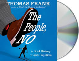 See all books authored by thomas frank, including what's the matter with kansas? The People No A Brief History Of Anti Populism Cd Audio Politics And Prose Bookstore