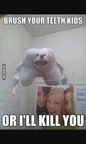 Brush Your Teeth Kids Or I Ll Kill You 9gag