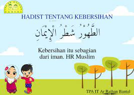 Ebersihan itu, memang sebagian dari iman, karena yang di maksud dengan kebersihan dalam hadits di atas adalah kebersihan menurut syar'i, yang mempunyai membersihkan hati dari segala bentuk kemusyrikan terhadap alloh swt, juga membersihkan hati dalam beribadah kepadanya. Tpa Ar Raihan Kebersihan Itu Sebagian Dari Iman Facebook