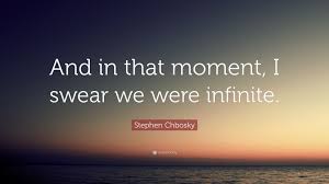 Infinity quotes the perks of being a wallflower quotes. Stephen Chbosky Quote And In That Moment I Swear We Were Infinite