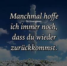 Manchmal Hoffe Ich Immer Noch Dass Du Wieder Zurückkommst Trauer