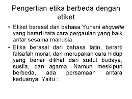 Yang dianggap tidak sopan dalam satu kebudayaan, bisa saja dianggap kurang pengertian moral yg mendlm, dlm agenda ini sehingga saya jd sulit mencari ketahanan moral. Pengertian Dari Etika Menurut Terminologi Bahasa Etika Banyak