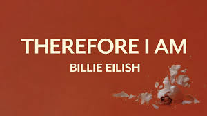 I'm not your friend or anything damn, you think that you're the man i think, therefore, i am i'm not your friend or anything damn, you think that you're the man i think, therefore, i am. Billie Eilish Therefore I Am Lyric Video Youtube