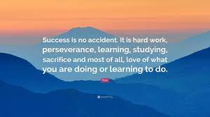 Pele Quote Success Is No Accident It Is Hard Work Perseverance Learning Studying Sacrifice And Most Of All Love Of What You A