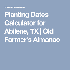 Planting Calendar For Abilene Tx Old Farmers Almanac Planting Calendar Raising Chickens
