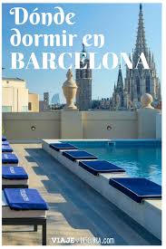 Donde Dormir En Barcelona Barrios Y Alojamientos Recomendados Viajes Donde Dormir Y Alojamiento En Barcelona