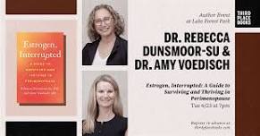 Dr. Rebecca Dunsmoor-Su and Dr. Amy Voedisch — Estrogen Interrupted