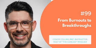 99) From Burnout to Breakthroughs with Conor Collins, RMT, Instructor, Host  of "The Concast" Podcast