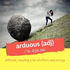 The most voted sentence example for arduous is it was an arduous trip. English Teacher Matthew On Twitter Wordoftheday Arduous Adjective Put Your Sentence In The Comments Below Examples The Task My Boss Gave Me Was Such An Arduous Task
