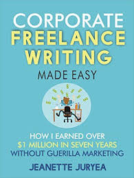 Corporate Freelance Writing Made Easy How I Earned Over Https Www Amazon Com Dp B07b6t3h2f Ref Cm Sw Freelance Writing Guerilla Marketing Business Books
