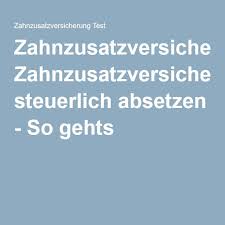 Zahnzusatzversicherung Steuerlich Absetzen So Gehts Zahnzusatzversicherung Steuererklarung Tipps Absetzen